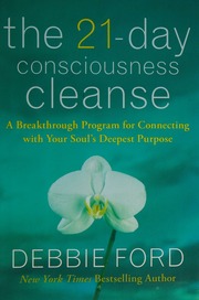 The 21 Day Consciousness Cleanse A Breakthrough Program For Connecting With Your Souls Deepest Purpose 1st Ed Ford