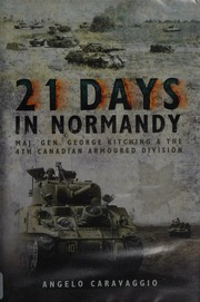 21 Days In Normandy Maj Gen George Kitching And The 4th Canadian Armoured Division Caravaggio