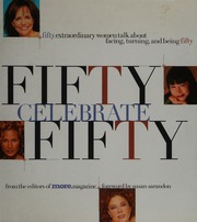 50 Celebrate 50 Fifty Extraordinary Women Talk About Facing Turning And Being Fifty 1st Ed Collins