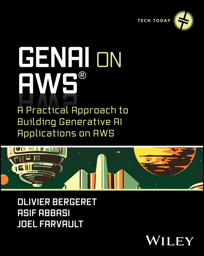 Genai On Aws A Practical Approach To Building Generative Ai Applications On Aws Olivier Bergeret Asif Abbasi Joel Farvault