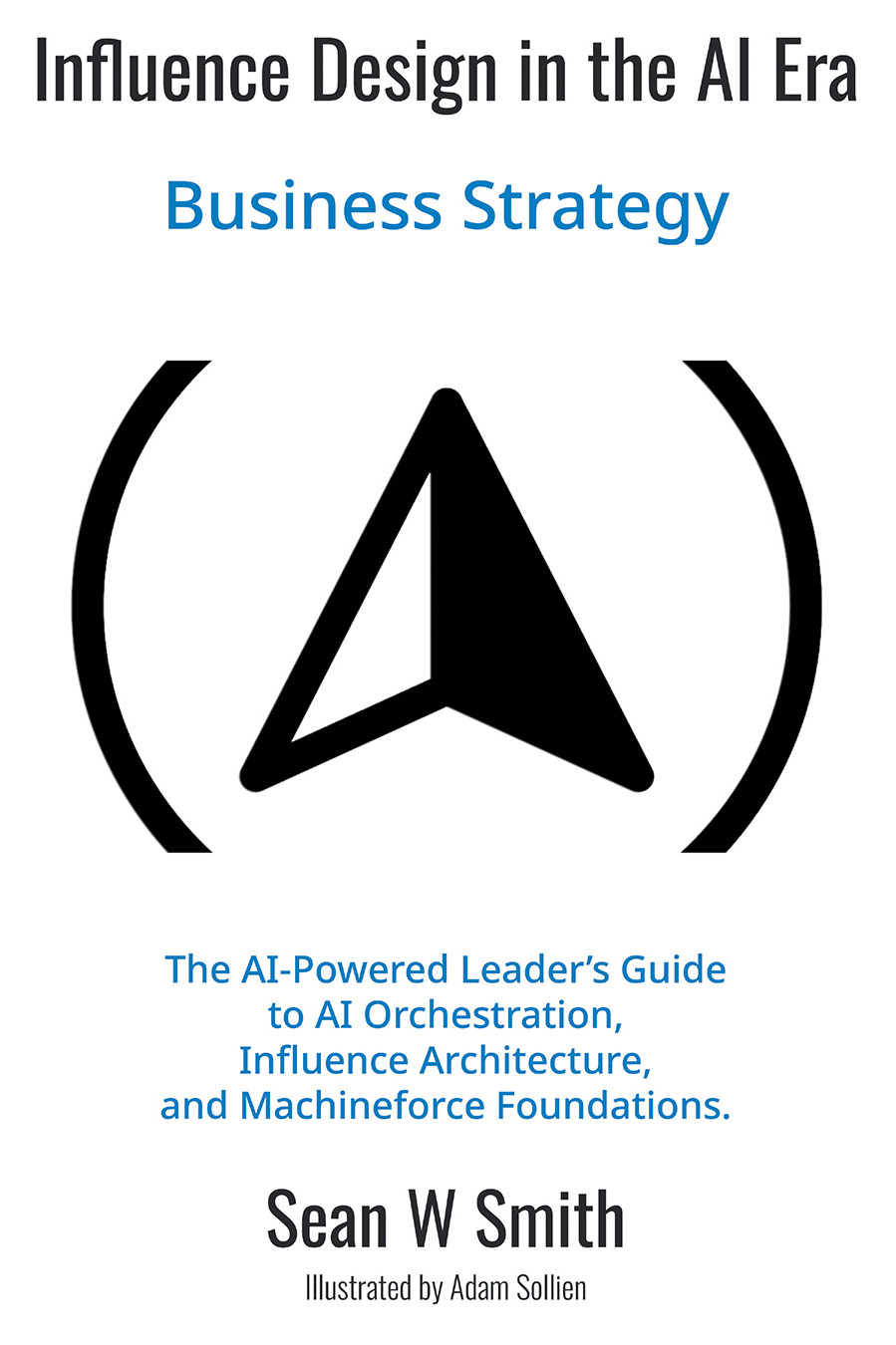 Influence Design In The Ai Era Business Strategy Sean W Smith