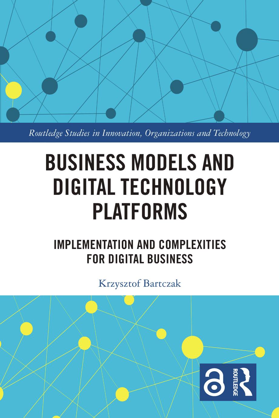 Business Models And Digital Technology Platforms Implementation And Complexities For Digital Business 1st Edition Krzysztof Bartczak