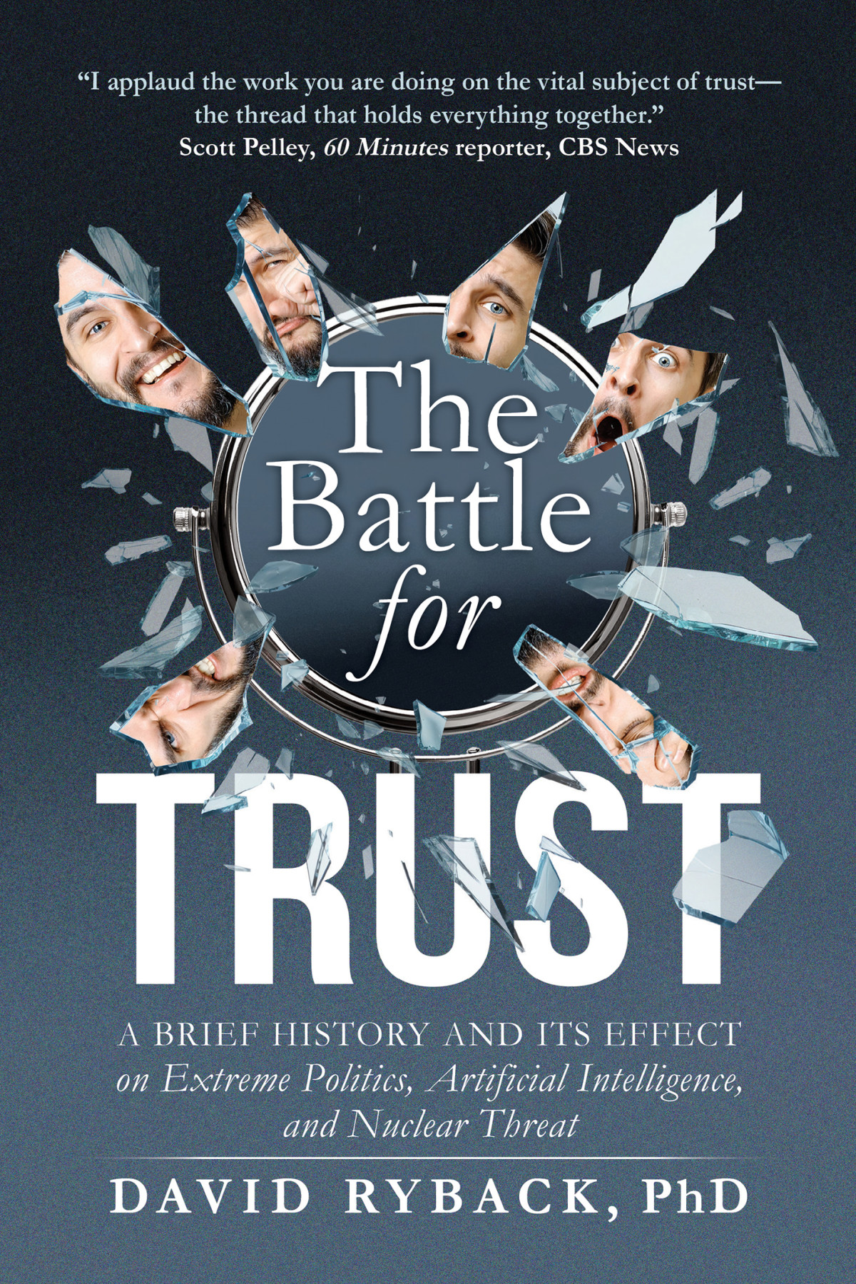 The Battle For Trust A Brief History And Its Effect On Extreme Politics Artificial Intelligence And Nuclear Threat David Ryback