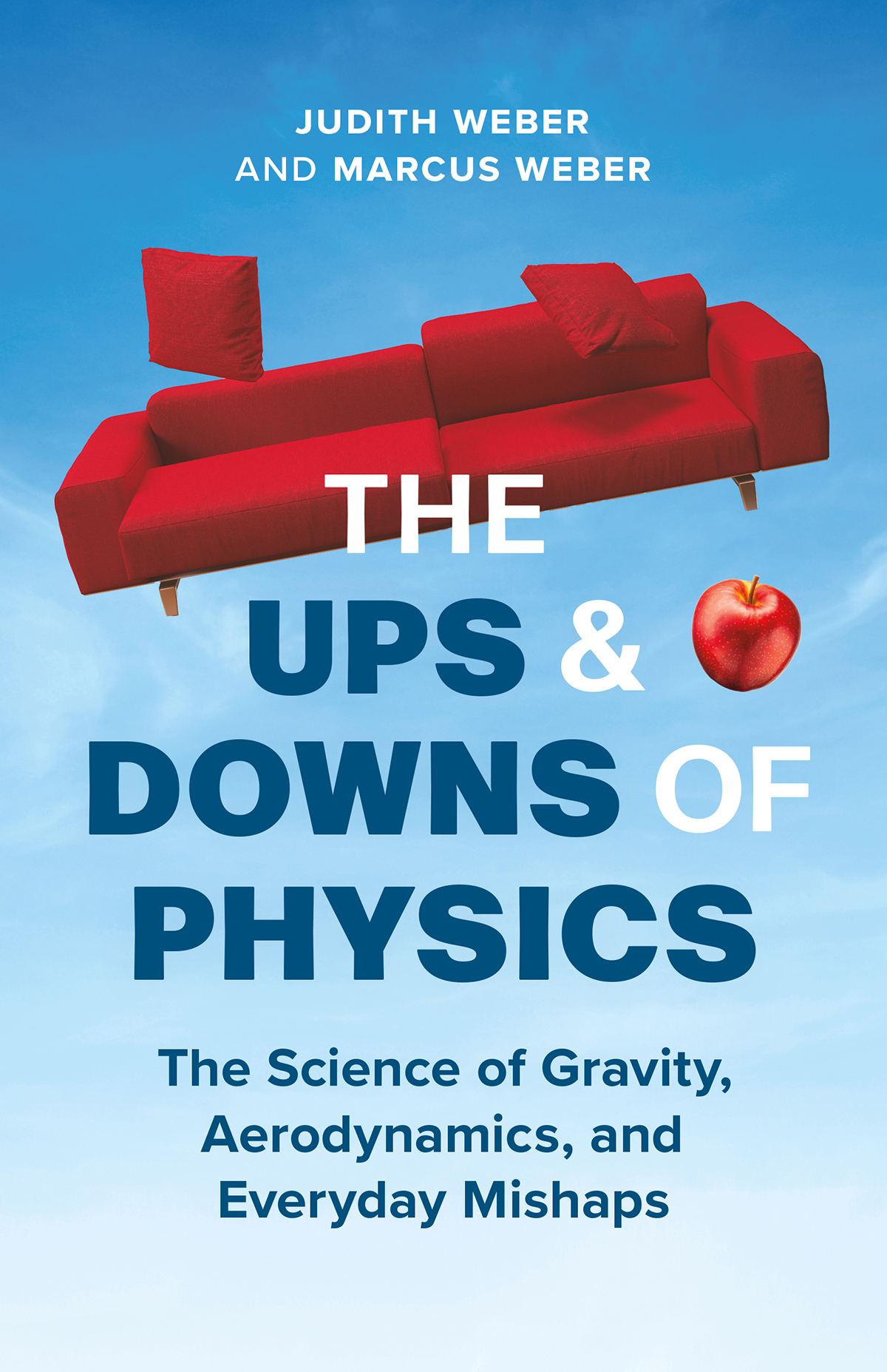 The Ups And Downs Of Physics The Science Of Gravity Aerodynamics And Everyday Mishaps Judith Weber