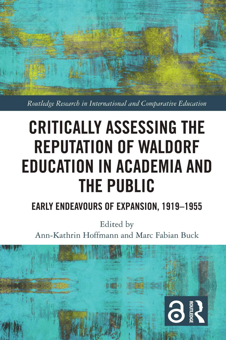 Critically Assessing The Reputation Of Waldorf Education In Academia And The Public Early Endeavours Of Expansion 19191955 1st Edition Annkathrin Hoffmann