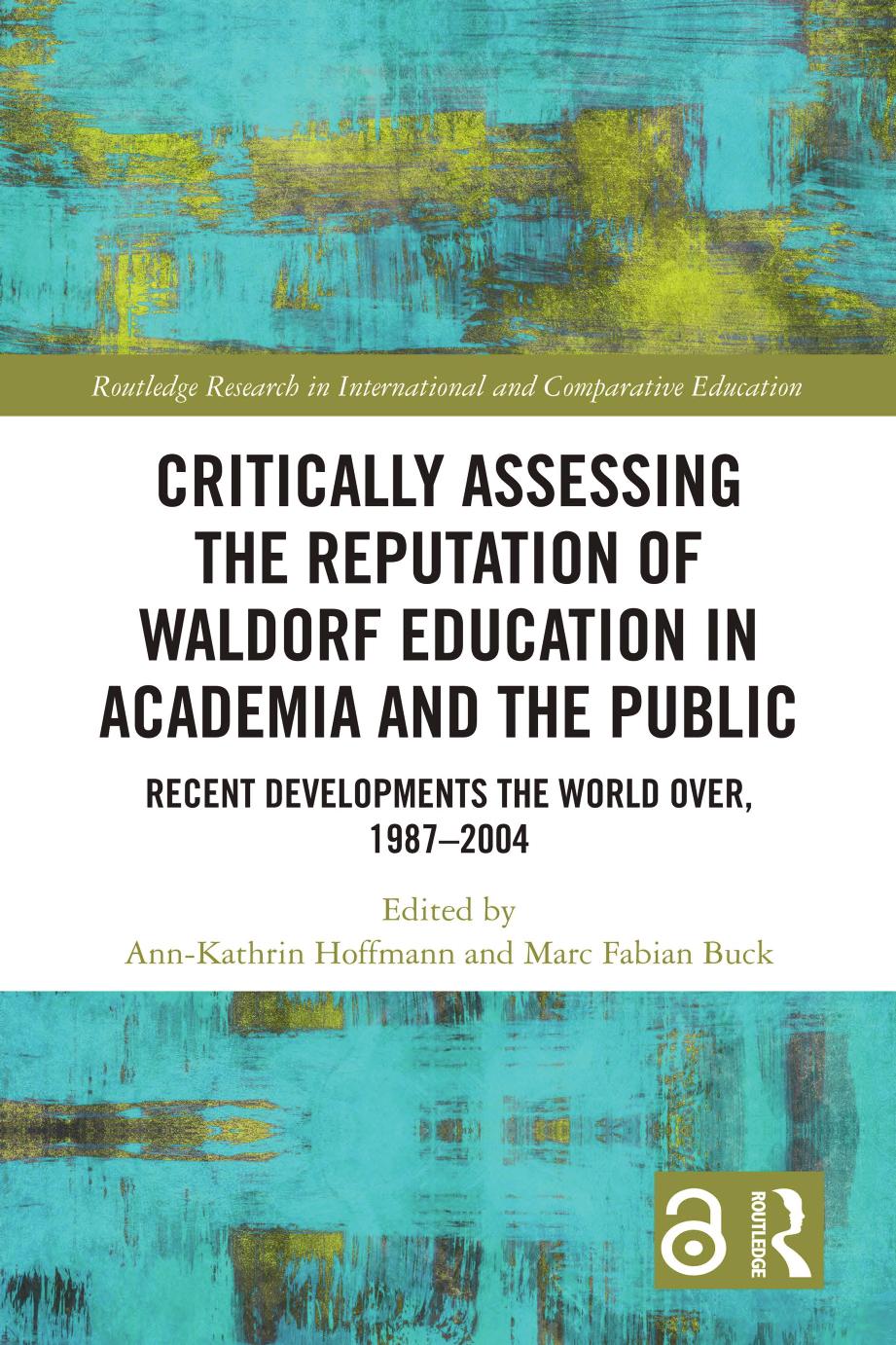 Critically Assessing The Reputation Of Waldorf Education In Academia And The Public Recent Developments The World Over 19872004 1st Edition Annkathrin Hoffmann