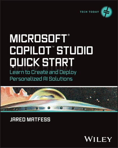 Microsoft Copilot Studio Quick Start Learn To Create And Deploy Personalized Ai Solutions 1st Edition Jared Matfess