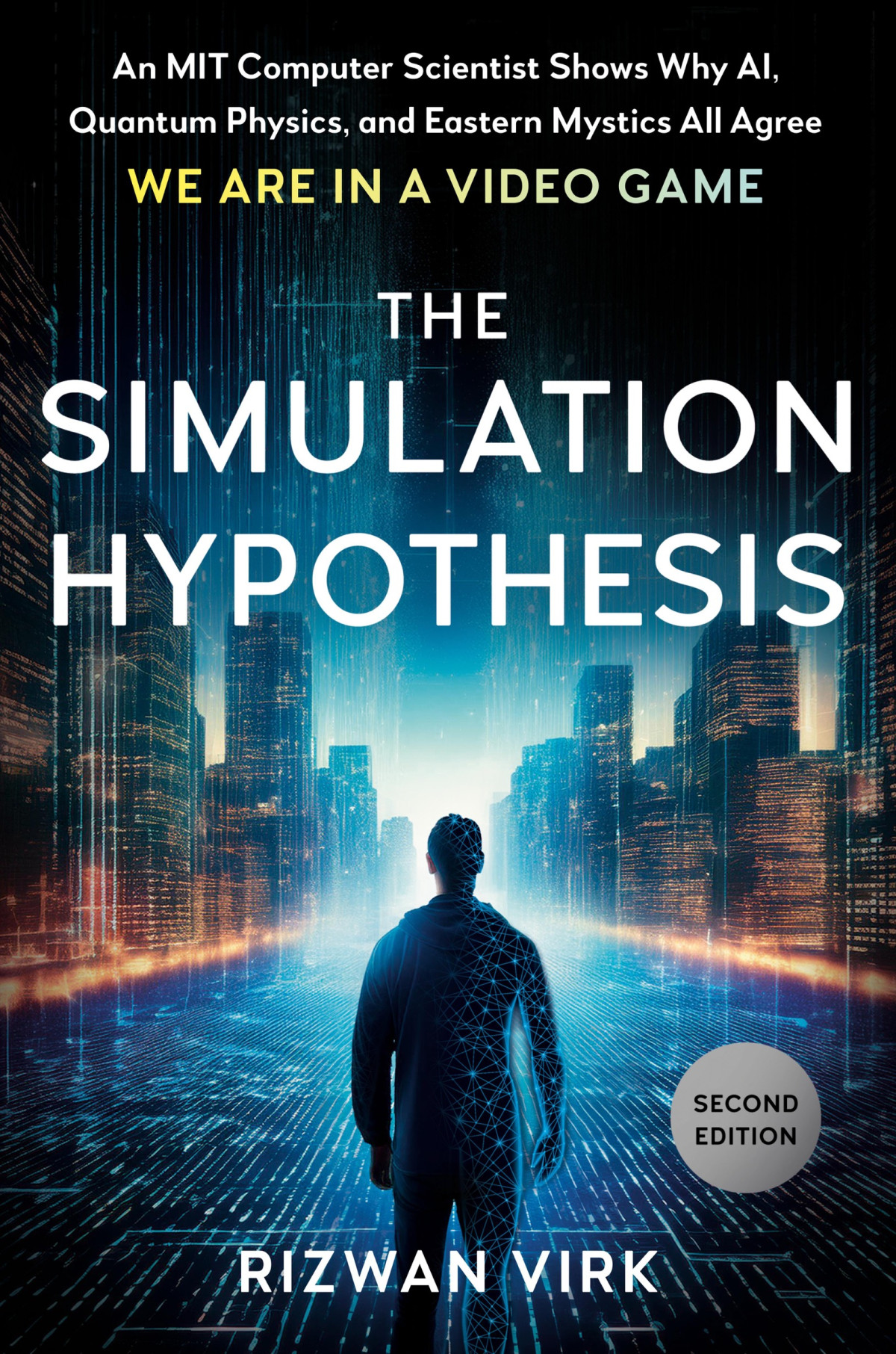 The Simulation Hypothesis An Mit Computer Scientist Shows Why Ai Quantum Physics And Eastern Mystics All Agree We Are In A Video Game Rizwan Virk