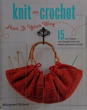 Knit Or Crochet Have It Your Way 15 Fun Projects With Complete Hook And Needle Instructions For Each Hubert