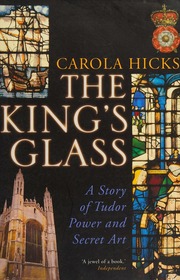 The Kings Glass A Story Of Tudor Power And Secret Art Hicks