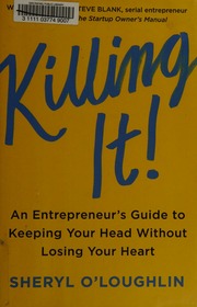 Killing It An Entrepreneurs Guide To Keeping Your Head Without Losing Your Heart First Edition Oloughlin
