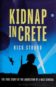 Kidnap In Crete The True Story Of The Abduction Of A Nazi General None Stroud