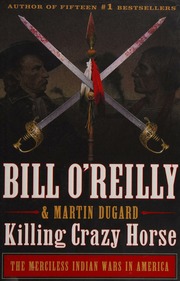 Killing Crazy Horse The Merciless Indian Wars In America Oreilly