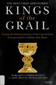 Kings Of The Grail Tracing The Historic Journey Of The Cup Of Christ From Jerusalem To Modernday Spain None Torres Sevillaquinones De Leon