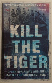 Kill The Tiger Operation Rimau And The Battle For Southeast Asia Thompson
