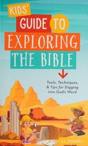 Kids Guide To Exploring The Bible Tools Techniques And Tips For Digging Into Gods Word Rogers