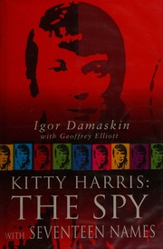 Kitty Harris The Spy With 17 Names Damaskin Igor Elliott Geoffrey