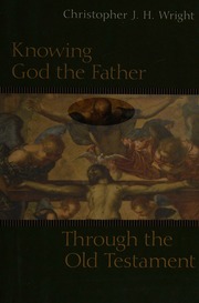 Knowing God The Father Through The Old Testament Wright Christopher J H