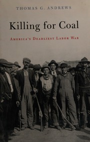 Killing For Coal Americas Deadliest Labor War Andrews Thomas G