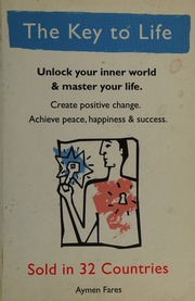 The Key To Life Unlock Your Inner World Master Your Life Create Dramatic Positive Change Achieve Peace Happiness And Success Fares