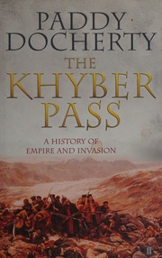 The Khyber Pass A History Of Empire And Invasion Docherty Paddy