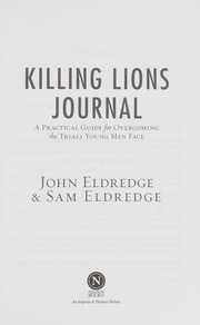Killing Lions Journal A Practical Guide For Overcoming The Trials Young Men Face Eldredge