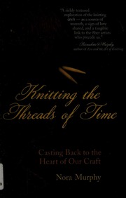 Knitting The Threads Of Time Casting Back To The Heart Of Our Craft Murphy