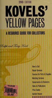 Kovels Yellow Pages A Collectors Directory Of Names Addresses Telephone And Fax Numbers Email And Internet Addresses To Make Selling Fixing And Pricing Your Antiques And Collectibles Easy Kovel