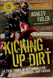 Kicking Up Dirt A True Story Of Determination Deafness And Daring 1st Ed Fiolek