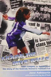Kicking The Boys Balls From Cowgate To Sunderland The Story Of The Kestrels Womens Football Club Ashworth