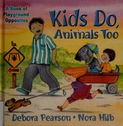 Kids Do Animals Too A Book Of Playground Opposites Pearson