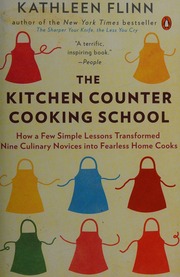 The Kitchen Counter Cooking School How A Few Simple Lessons Transformed Nine Culinary Novices Into Fearless Home Cooks Flinn