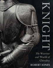 Knight The Warrior And World Of Chivalry Jones Robert W
