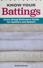 Know Your Battings Carryalong Reference Guide For Quilters And Sewers Moser