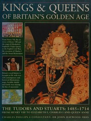 Kings Queens Of Britains Golden Age The Tudors And Stuarts 14851714 From Henry Viii To Elizabeth I Charles I And Queen Anne Phillips