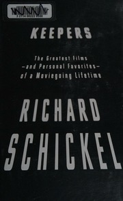 Keepers The Greatest Filmsand Personal Favoritesof A Moviegoing Lifetime First Edition Schickel