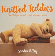 Knitted Teddies Over 15 Patterns For Welldressed Bears Polley