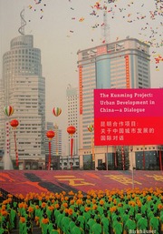 The Kunming Project Urban Development In China A Dialogue Kunming He Zuo Xiang Mu Guan Yu Zhongguo Cheng Shi Fa Zhan De Guo Ji Dui Hua The Kunming Project Urban Development In China Various Author