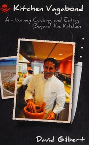 Kitchen Vagabond A Journey Cooking And Eating Beyond The Kitchen Gilbert