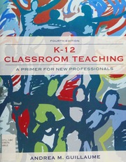 K12 Classroom Teaching A Primer For New Professionals 4th Ed Guillaume