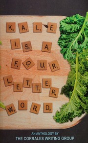 Kale Is A Four Letter Word An Anthology By The Corrales Writing Group Llc And Guest Contributors Walkow