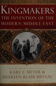 Kingmakers The Invention Of The Modern Middle East Meyer Karl E Karl Ernest