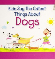 Kids Say The Cutest Things About Dogs West Side Publishing Staff
