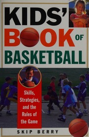 Kids Book Of Basketball Skills Strategies Equipment And The Rules Of The Game Berry
