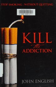 Kill The Addiction Stop Smoking Without Quitting English John