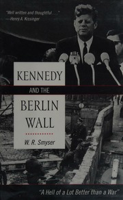 Kennedy And The Berlin Wall A Hell Of A Lot Better Than A War Smyser