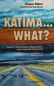 Katimawhat Twentyfive Thousand Kilometres Along The Roads Of Canada Visiting With The School Of Life Jacques Hebert