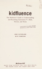 Kidfluence The Marketers Guide To Understanding And Reaching Generation Ykids Tweens And Teens 1 Edition Sutherland