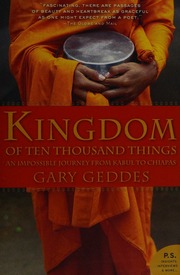 Kingdom Of Ten Thousand Things An Impossible Journey From Kabul To Chiapas 1st Trade Pbk Ed Geddes