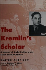 The Kremlins Scholar A Memoir Of Soviet Politics Under Stalin And Krushchev Shepilov